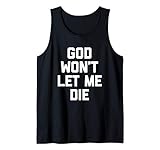 God Won't Let Me Die T-Shirt funny saying sarcastic novelty Tank Top