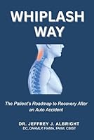 The Whiplash Way: The Patient's Roadmap to Recovery After an Auto Accident B0FPFW9NHZ Book Cover
