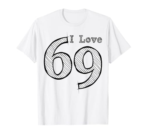 Fun Party with Number and Position 69 - I Love 69 T-Shirt