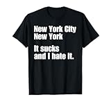 New York City New York It Sucks I Hate It Sarcastic American T-Shirt