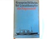  Kronprinz Wilhelm, der Luxusdampfer als Kaperschiff. Alfred Graf von Niezychowski. Mit e. Einl. von Graf Luckner. Aus d. Engl. übers. von Georg von Hase