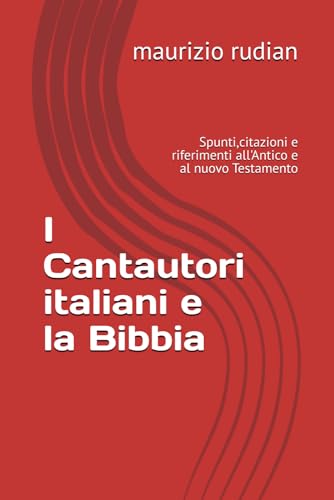 I Cantautori italiani e la Bibbia: Spunti,citazioni e riferimenti all'Antico e al nuovo Testamento