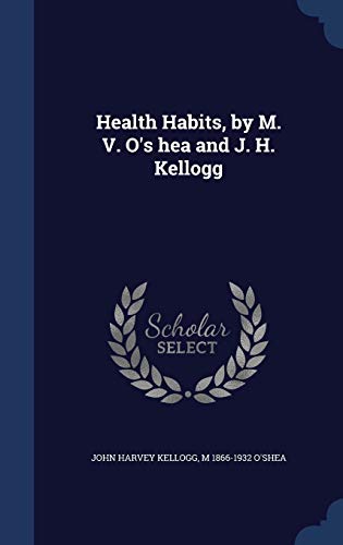 Health Habits, by M. V. O's hea and J. H. Kellogg 1298896371 Book Cover