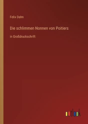 Die schlimmen Nonnen von Poitiers: in Großdruckschrift (German Edition)
