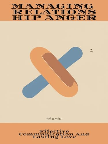 Managing Relationship Anger: Effective Communication And Lasting Love (English Edition)