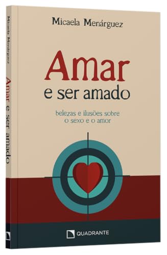 Amar e ser amado: belezas e ilusões sobre o sexo e o amor