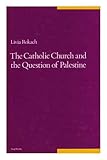 The Catholic Church & the Question of Palestine