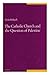 The Catholic Church & the Question of Palestine