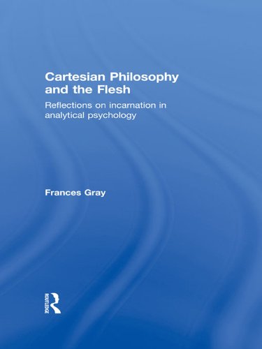 Cartesian Philosophy and the Flesh: Reflections on incarnation in analytical psychology      1st Edition, Kindle Edition