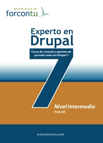 Experto en Drupal 7. Nivel Intermedio: Curso de Creación y Gestión de Portales Web con Drupal 7 (Aprende drupal con Forcontu)