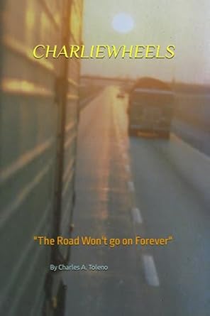 CHARLIEWHEELS: "The Road Won't go on Forever"