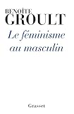 Le féminisme au masculin (Essai Francais) - Groult-B 