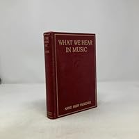 What we hear in music;: A course of study in music history and appreciation, for use in the home, high schools, normal schools, colleges, and ... courses in conservatories and music clubs B00085H7D0 Book Cover