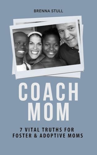 Coach Mom: 7 Vital Truths for Foster & Adoptive Moms