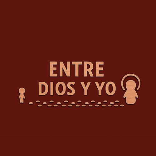 Dios en Todo y en Todos - Fray Manuel D&iacute;az Buiza | ENTRE DIOS Y YO #7 Podcast Por  arte de portada