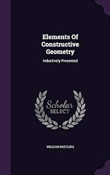 Hardcover Elements of Constructive Geometry: Inductively Presented Book