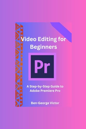 Video Editing for Beginners: A Step-by-Step Guide to Adobe Premiere Pro