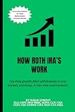 How Roth IRAs Work: Tax-free growth AND withdrawals in any market, economy, or tax rate environment!