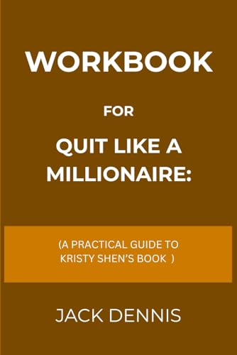 Quit Like A Millionaire (Workbook): A Practical Guide to Kristy Shen’s Book
