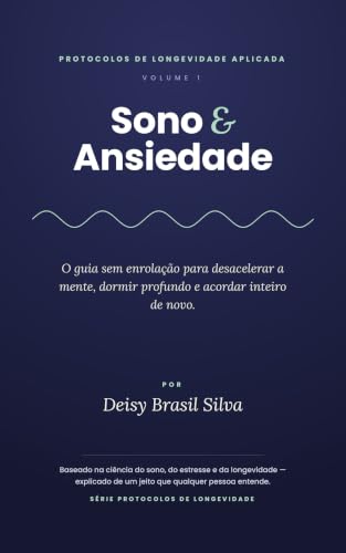 Sono e Ansiedade: O guia sem enrolação para desacelerar a mente, ...