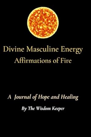 Divine Masculine Energy: Affirmations of Fire