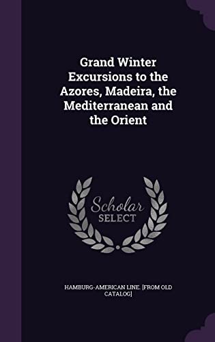 Grand Winter Excursions to the Azores, Madeira, the Mediterranean and the Orient