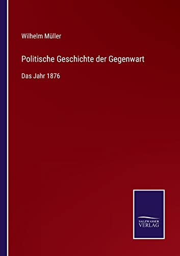 Politische Geschichte der Gegenwart: Das Jahr 1876 (German Edition)
