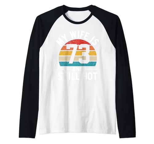 My Wife Is 73 and Still Hot Camiseta Manga Raglan