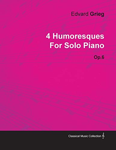 4 Humoresques By Edvard Grieg For Solo Piano Op.6 Paperback – Import, 23 November 2010