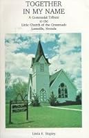 Together in My Name, A Centennial Tribute to the Little Church of the Crossroads Lamoille Nevada B002ALSHU2 Book Cover