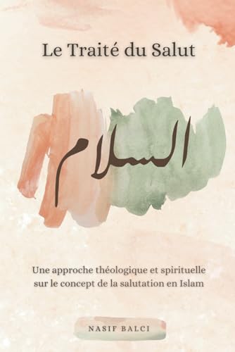 Le Traité du Salut: Une approche théologique et spirituelle sur le concept de la salutation en islam (French Edition)