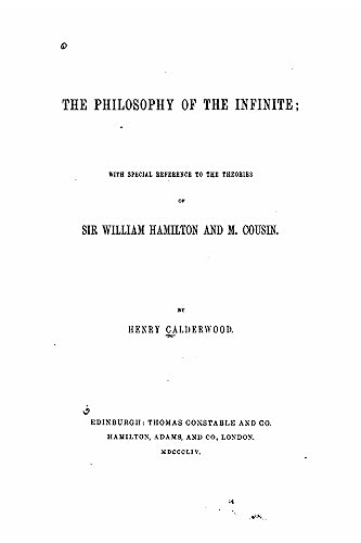 The Philosophy of the Infinite, With Special Reference to the Theories of Sir William Hamilton and M. Cousin
