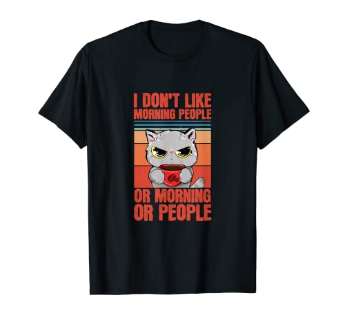 I Don't Like Morning People or Morning or People Coffee Cat T-Shirt