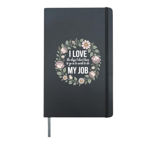Love Days I Don't Have To Go To Work For My Job - Hardcover Journal, Black