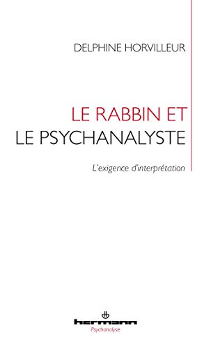Le rabbin et le psychanalyste: L'exigence d'interprétation Le rabbin et le psychanalyste: L'exigence d'interprétation