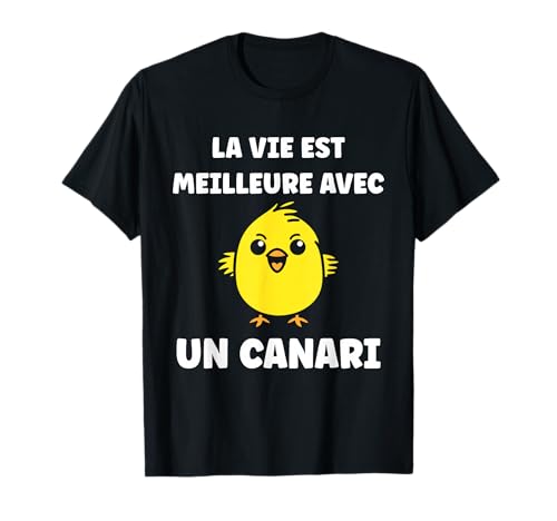 Oiseau petit Canari La vie est meilleure avec un Canari T-Shirt