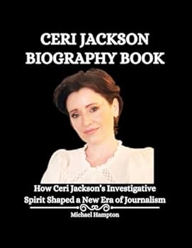 Paperback Ceri Jackson Biography Book: How Ceri Jackson’s Investigative Spirit Shaped a New Era of Journalism Book