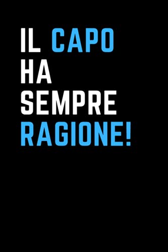  Il capo ha sempre ragione!: Quaderno a linee con frase divertente. Regalo scherzo per collega, amico, amica , capo . Ideale per lavoro, ufficio smart working o evento (