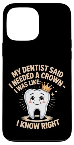 Dentist Said I Need A Crown I Know Right - �X�}�z�P�[�X iPhone 13 Pro Max �p