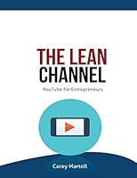 The Lean Channel: YouTube for Entrepreneurs 1519247834 Book Cover