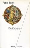 Die Katharer,Mit einem Nachw. von Alexander Patschovsky - Arno: Borst