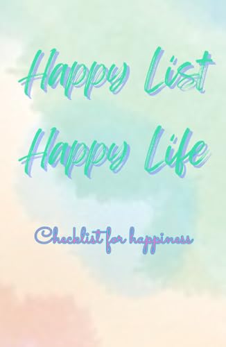 Happy List, Happy Lift Checklist for happiness: 100 days to a happy life. Checklist for change. Explore yourself every day. Towards the result of smiles.