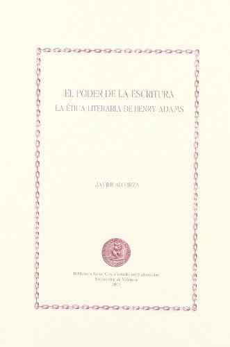 Portada de El Poder de la Escritura: La Etica Literaria de Henry Adams