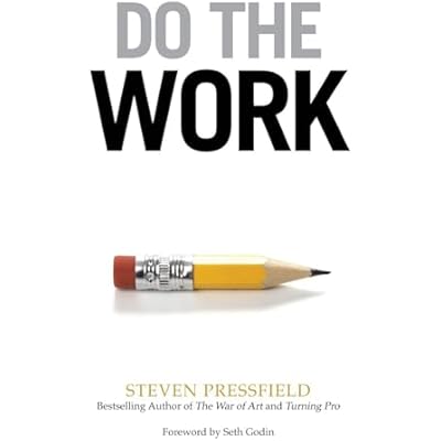 Do the Work: Overcome Resistance and Get Out of Your Own Way