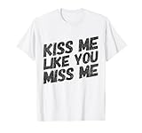 Kiss Me Like You Miss Me T-shirt