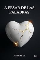 A Pesar De Las Palabras: "Intentos De Poesía" El Amor A Diario No Deja De Ser Una Herramienta Para Crecer. Un Libro Para Desahogar, Creer, Llorar, ... que Abraza tu Corazón) (Spanish Edition) B0CZS3H5K9 Book Cover