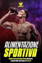Quick Summary of Digital Book Alimentazione Sportiva: Migliora la tua Prestanza Fisica attraverso i segreti della Nutrizione in 21 Giorni | Bonus: i 5 + 1 Consigli per rivoluzionare la tua Forma Fisica (Italian Edition) Detailed Review Curated Content Must Read