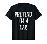 Pretend I'm A Car Costume Halloween Funny Easy Adult Kid T-Shirt