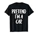 Pretend I'm A Car Costume Halloween Funny Easy Adult Kid T-Shirt