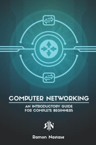 Computer Networking: An Introductory Guide for Complete Beginners (Computer Networking Series)